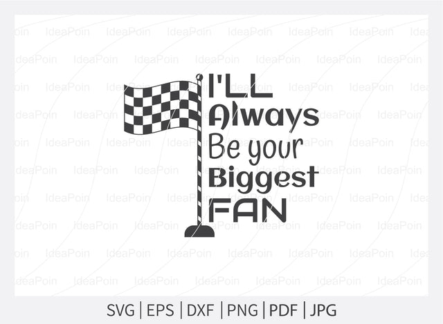 I'll always be your biggest fan Svg File, car racing t shirt design, Racing Svg Design, Checkered Flag, car racing, Cut Files for Crafters, Svg, Png, Dxf, Jpg SVG Dinvect 