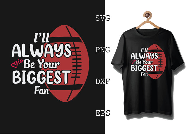 I'll Always Be Your Biggest Fan Svg, Football Season Svg, Football Team Svg, American Football Team Svg SVG DesignTShirt 