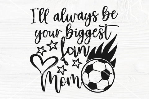 I'll Always Be Your Biggest Fan SVG | Soccer Mom Svg | Soccer Svg cut file SVG TonisArtStudio 