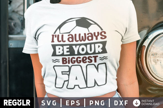 I'll always be your biggest fan SVG SVG Regulrcrative 