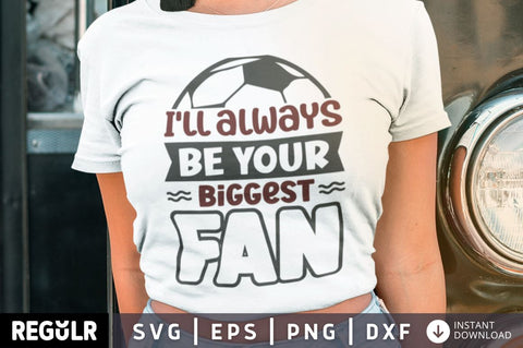 I'll always be your biggest fan SVG SVG Regulrcrative 