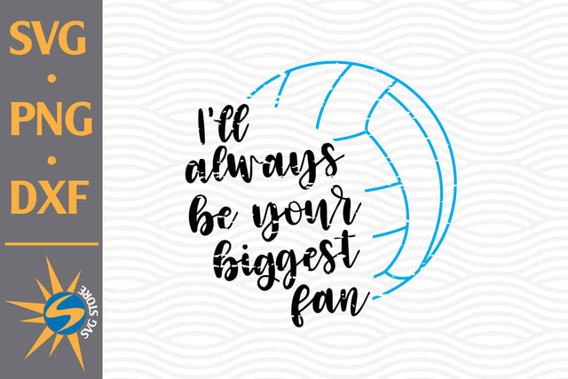 I'll Always Be Your Biggest Fan Volleyball SVG, PNG, DXF Digital Files Include SVG SVGStoreShop 