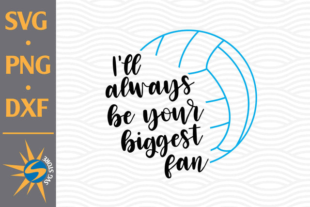 I'll Always Be Your Biggest Fan Volleyball SVG, PNG, DXF Digital Files Include SVG SVGStoreShop 
