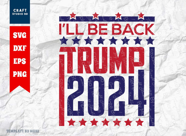 I'll Be Back Trump 2024 SVG Cut File, Tshirt Design, Trump 2024 Quote Design Svg SVG ETC Craft 