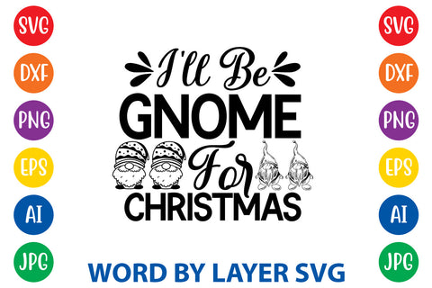 I'll Be Gnome For Christmas, Gnome SVG Design SVG Rafiqul20606 