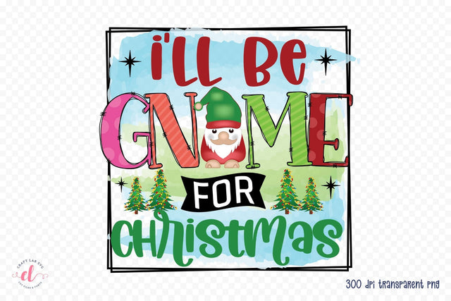 I'll Be Gnome for Christmas PNG Sublimation Sublimation CraftLabSVG 