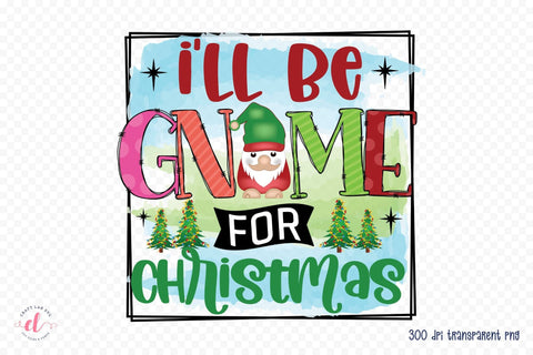 I'll Be Gnome for Christmas PNG Sublimation Sublimation CraftLabSVG 