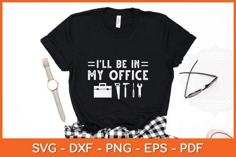 I’ll Be In My Office Father's Day Funny Handyman Svg Cutting File SVG Helal 