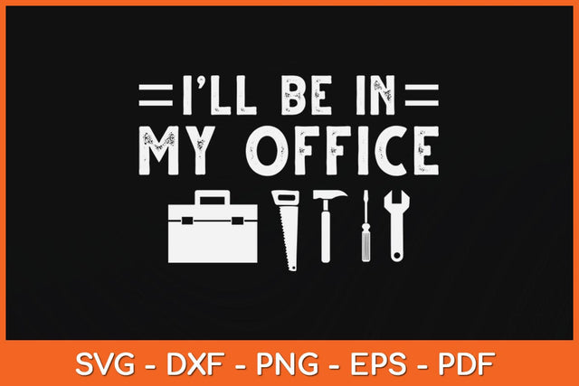 I’ll Be In My Office Father's Day Funny Handyman Svg Cutting File SVG Helal 