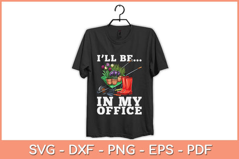 I’ll Be In My Office Funny Garden Gardener Svg Design SVG artprintfile 