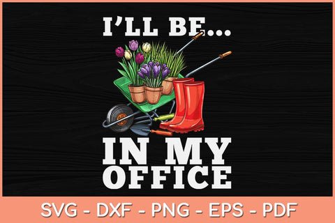 I’ll Be In My Office Funny Garden Gardener Svg Design SVG artprintfile 