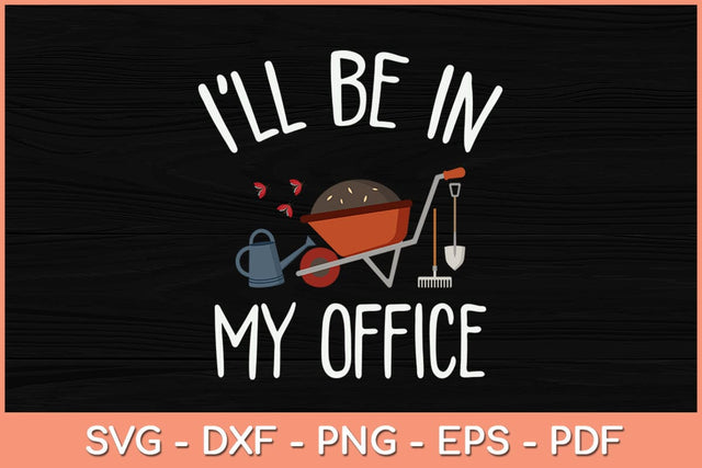 I'll Be In My Office Funny Gardening Svg Design SVG artprintfile 