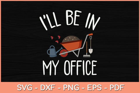 I'll Be In My Office Funny Gardening Svg Design SVG artprintfile 