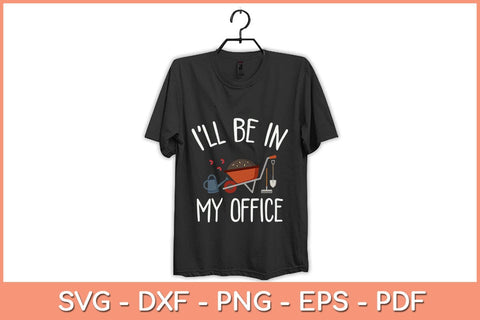 I'll Be In My Office Funny Gardening Svg Design SVG artprintfile 