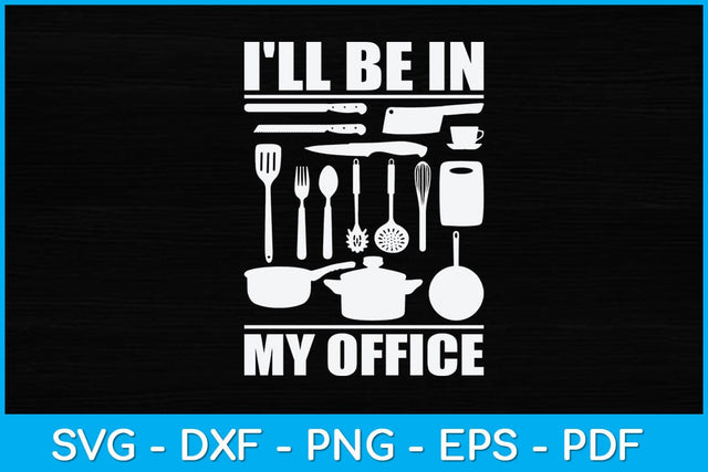 I'll Be In My Office Funny Kitchen Chef Cooking Svg Design SVG artprintfile 