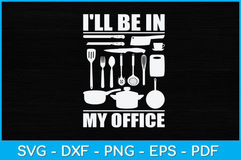 I'll Be In My Office Funny Kitchen Chef Cooking Svg Design SVG artprintfile 