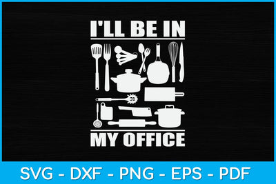 I'll Be In My Office Funny Kitchen Chef Cooking Svg Design SVG artprintfile 