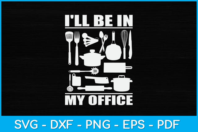 I'll Be In My Office Funny Kitchen Chef Cooking Svg Design SVG artprintfile 