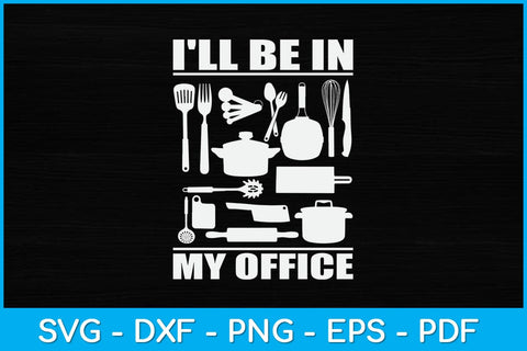 I'll Be In My Office Funny Kitchen Chef Cooking Svg Design SVG artprintfile 