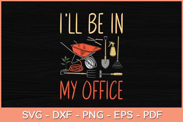 I'll Be In My Office Garden Funny Distressed Gardening Svg File SVG artprintfile 