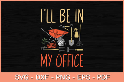 I'll Be In My Office Garden Funny Distressed Gardening Svg File SVG artprintfile 