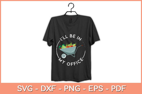 I'll Be In My Office Garden Funny Gardening Svg File SVG artprintfile 