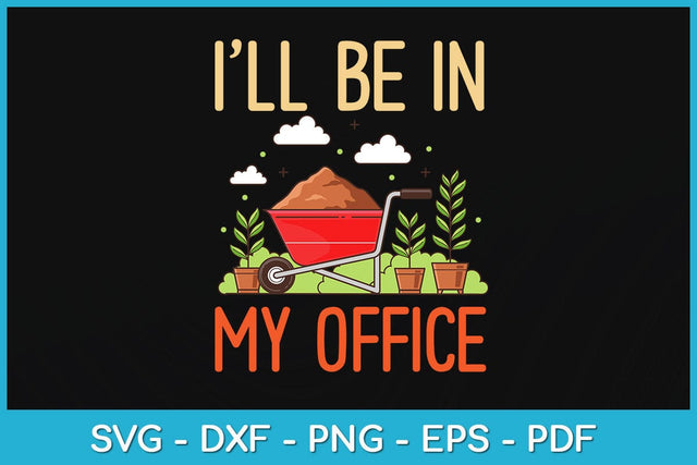 I'll Be In My Office Garden Funny Svg Design SVG artprintfile 