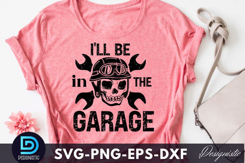 I'll be in the garage, Dad Life SVG SVG DESIGNISTIC 