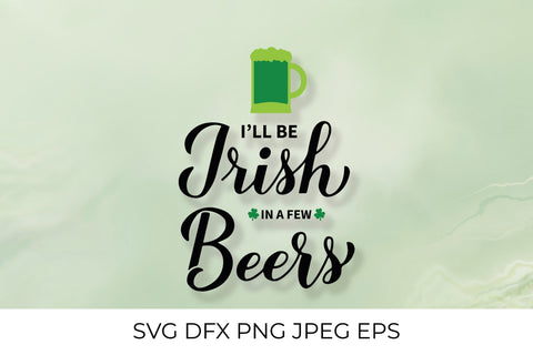I’ll be Irish in a few beers. Funny St. Patrick’s day quote SVG LaBelezoka 