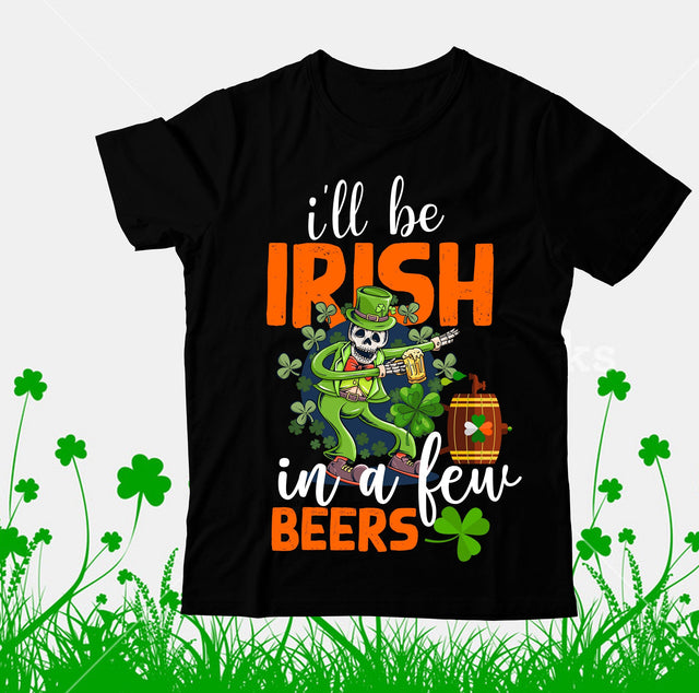 ill be irish in a Few Beers SVG Cut File, ill be irish in a Few Beers SVG Design SVG BlackCatsMedia 