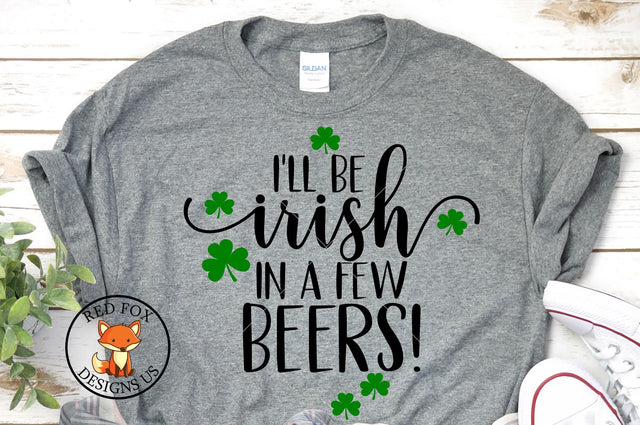 I'll Be Irish In A Few Beers SVG | St Patrick's Day SVG File SVG RedFoxDesignsUS 