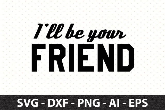 I’ll be your friend svg SVG orpitasn 
