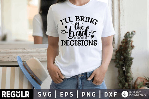 Ill bring the bad decisions SVG SVG Regulrcrative 