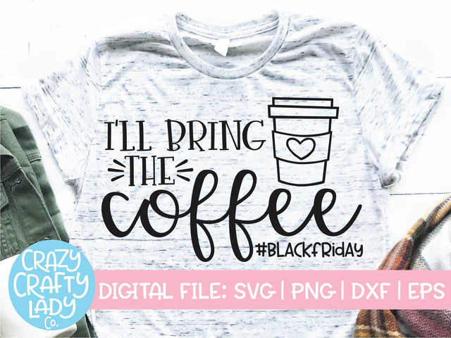 I'll Bring the Coffee | Black Friday SVG Cut File SVG Crazy Crafty Lady Co. 