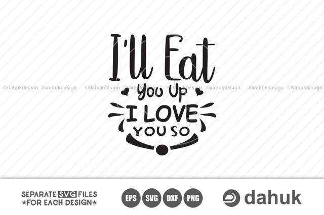 I'll Eat You Up I Love You So svg, Cricut design space, vinyl cut files SVG dahukdesign 