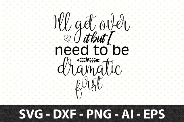 I'll get over it but I need to be dramatic first svg SVG orpitasn 