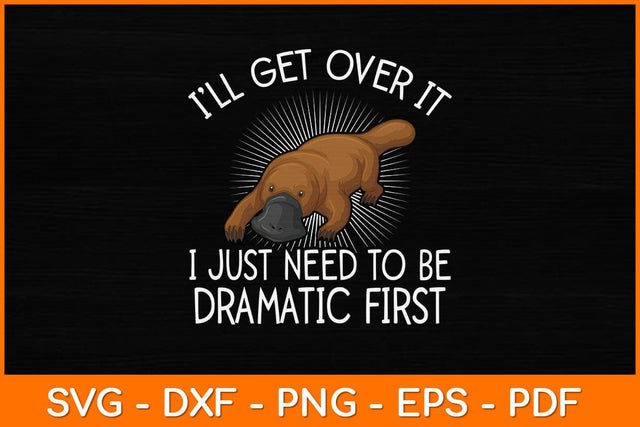 I’ll Get Over It I Just Need To Be Dramatic First Svg Design SVG artprintfile 