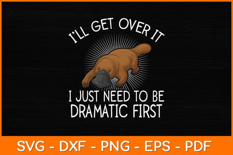 I’ll Get Over It I Just Need To Be Dramatic First Svg Design SVG artprintfile 