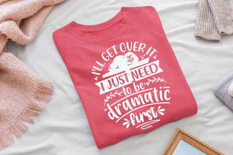 I'll get over it I just need to be dramatic first svg, Funny t shirt svg, Sarcastic t shirt svg, Funny quotes svg, Sarcasm Svg, Funny gift shirt svg, Sassy Svg, Sarcastic cricut,Silhouette svg,Cameo svg,Digital File SVG Isabella Machell 