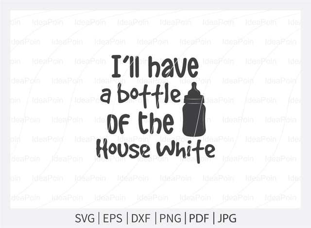 I'll have a bottle of the house white Svg, Baby Bundle SVG, Baby bibs Bundle, Baby quote svg, Baby svg and Cut Files, Funny Baby svg, Funny Baby bibs Svg, newborn, Baby bibs Dxf SVG Dinvect 