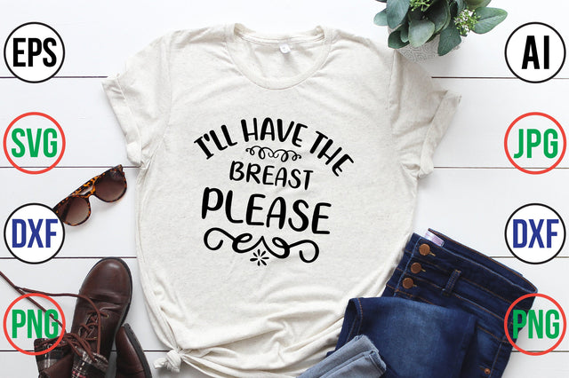 I'LL HAVE the BREAST PLEASE SVG SVG orpitasn 