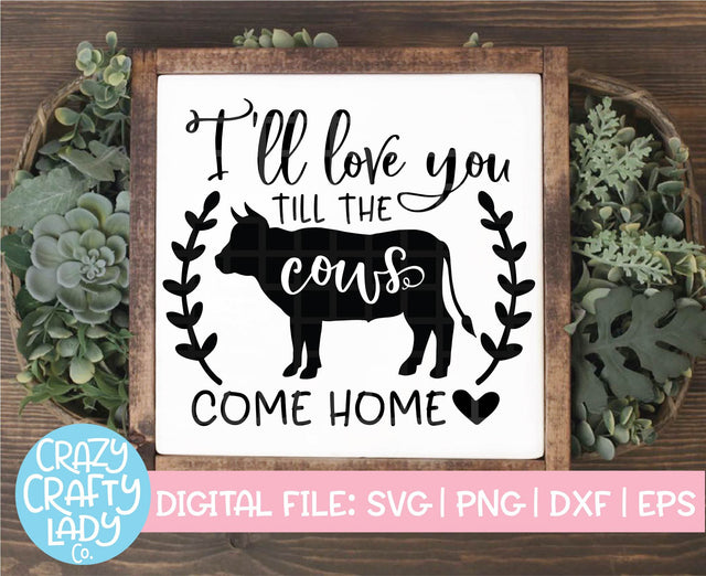 I'll Love You Till the Cows Come Home SVG Crazy Crafty Lady Co. 