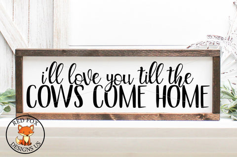 I'll love you till the cows come home svg SVG RedFoxDesignsUS 
