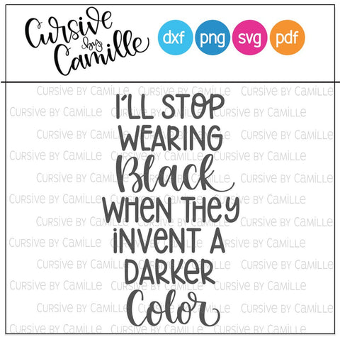 I'll Stop Wearing Black When They Invent A Darker Color Hand Lettered SVG Cut File SVG Cursive by Camille 