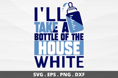 Ill take a bottle of the house white SVG Designangry 
