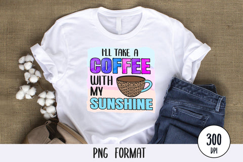 I'll Take A Coffee With My Sunshine, Sublimation PNG SVG futivesvg 