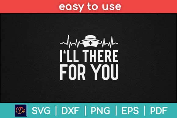 I'll There For You Nurse Svg Design SVG artprintfile 