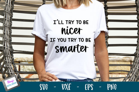 I'll Try To Be Nicer If You Try To Be Smarter | Funny SVG SVG Stacy's Digital Designs 