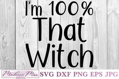 I'm 100 Percent That Witch, Halloween Witch SVG SVG Madison Mae Designs 