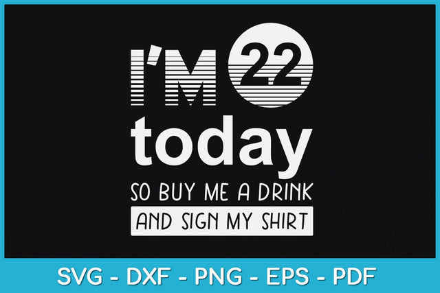 I'm 21 Today so Buy Me A Drink and Sign My Shirt Svg Design SVG artprintfile 